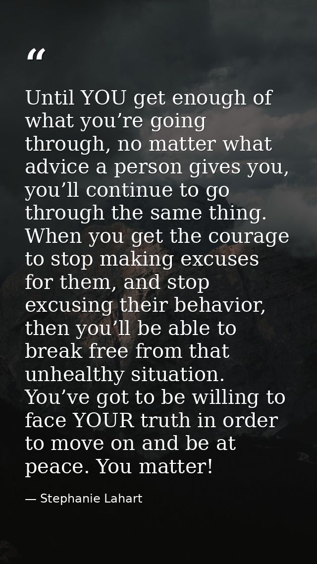 Until YOU get enough of what you’re going through, no matter what advice a person gives you, you’ll continue to go throu — Stephanie Lahart