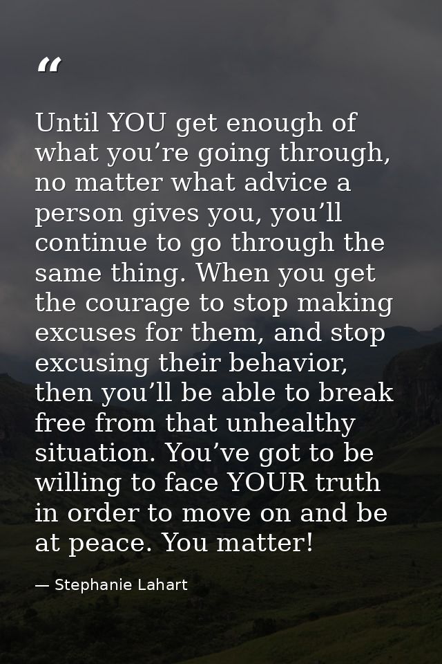 Until YOU get enough of what you’re going through, no matter what advice a person gives you, you’ll continue to go throu — Stephanie Lahart