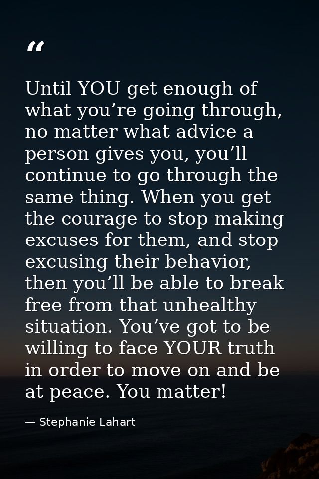 Until YOU get enough of what you’re going through, no matter what advice a person gives you, you’ll continue to go throu — Stephanie Lahart