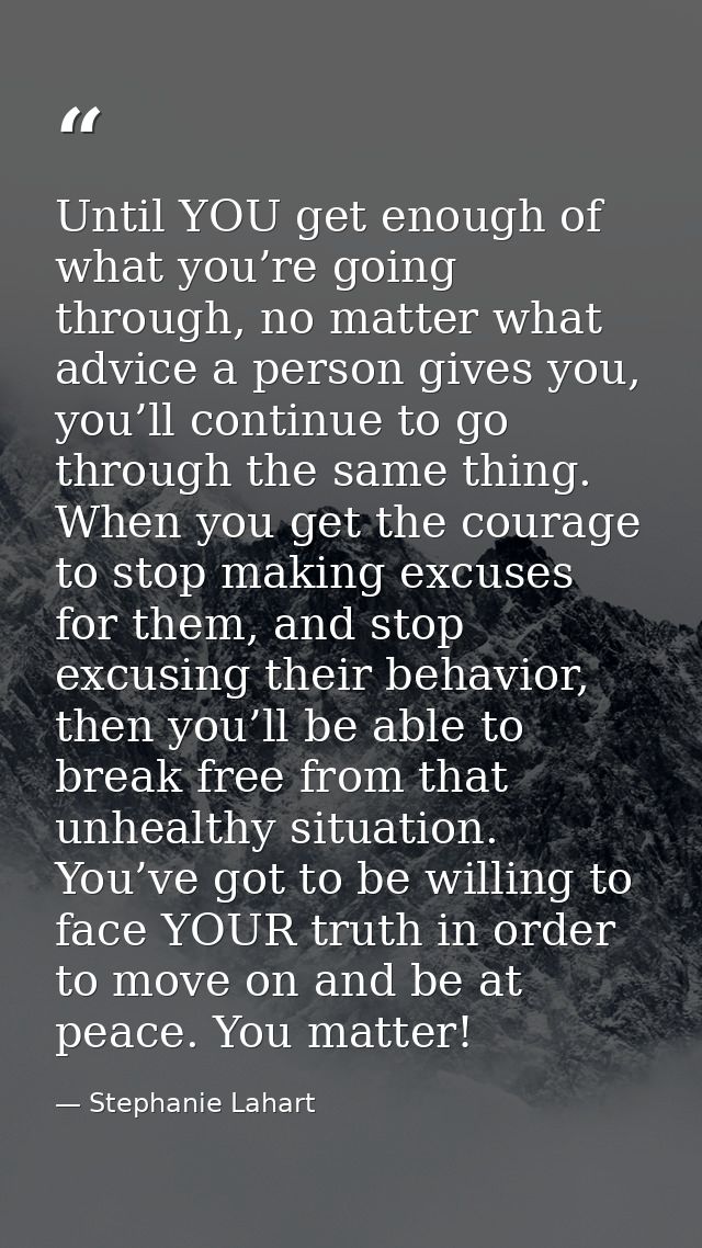 Until YOU get enough of what you’re going through, no matter what advice a person gives you, you’ll continue to go throu — Stephanie Lahart