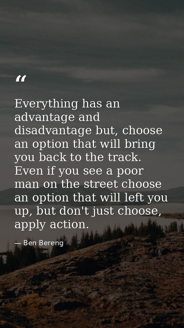 Everything has an advantage and disadvantage but, choose an option that will bring you back to the track. Even if you se — Ben Bereng