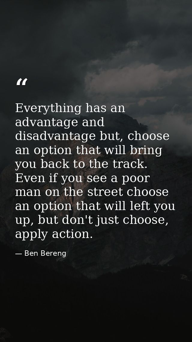 Everything has an advantage and disadvantage but, choose an option that will bring you back to the track. Even if you se — Ben Bereng