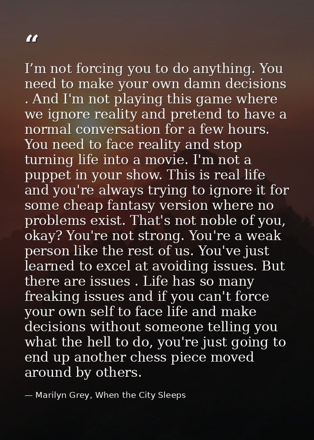I’m not forcing you to do anything. You need to make your own damn decisions . And I'm not playing this game where we ig — Marilyn Grey, When the City Sleeps