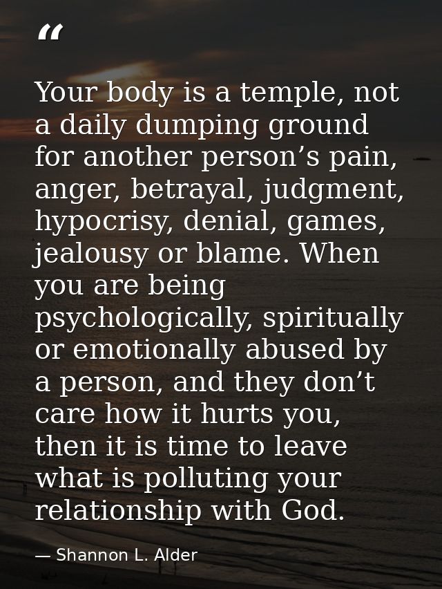 Your body is a temple, not a daily dumping ground for another person’s pain, anger, betrayal, judgment, hypocrisy, denia — Shannon L. Alder