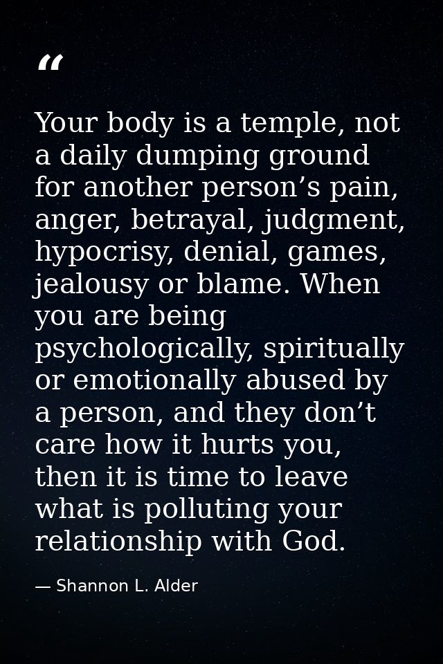 Your body is a temple, not a daily dumping ground for another person’s pain, anger, betrayal, judgment, hypocrisy, denia — Shannon L. Alder