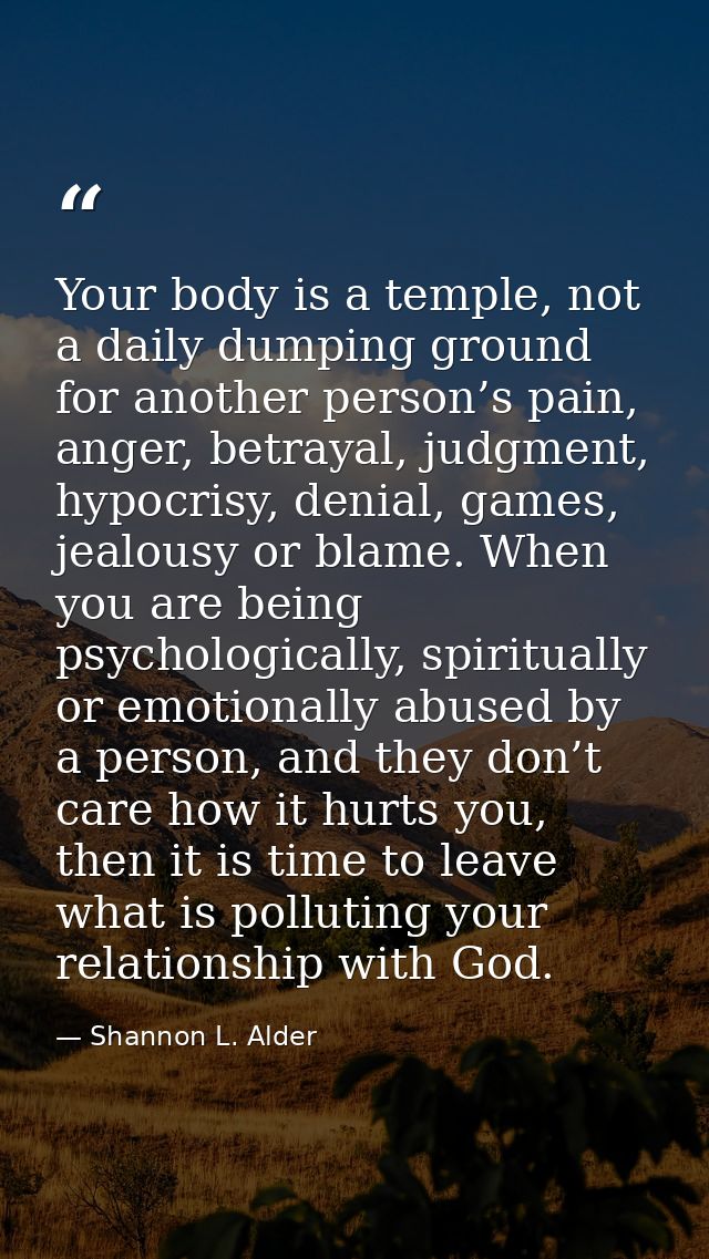Your body is a temple, not a daily dumping ground for another person’s pain, anger, betrayal, judgment, hypocrisy, denia — Shannon L. Alder