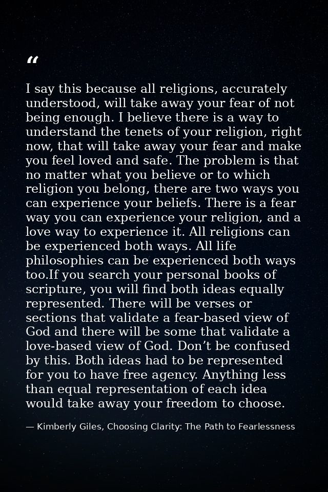 I say this because all religions, accurately understood, will take away your fear of not being enough. I believe there i — Kimberly Giles, Choosing Clarity: The Path to Fearlessness