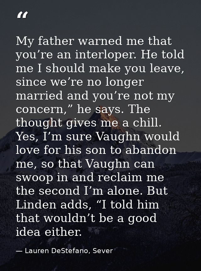 My father warned me that you’re an interloper. He told me I should make you leave, since we’re no longer married and you — Lauren DeStefano, Sever