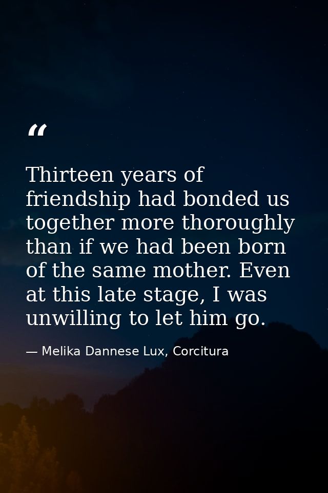 Thirteen years of friendship had bonded us together more thoroughly than if we had been born of the same mother. Even at — Melika Dannese Lux, Corcitura