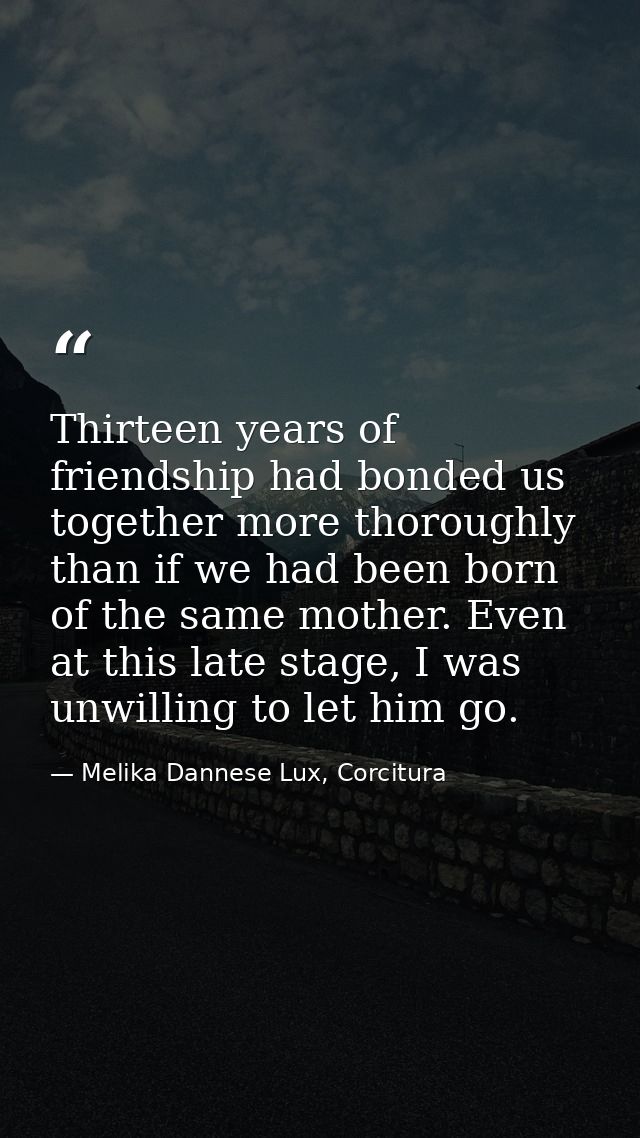 Thirteen years of friendship had bonded us together more thoroughly than if we had been born of the same mother. Even at — Melika Dannese Lux, Corcitura
