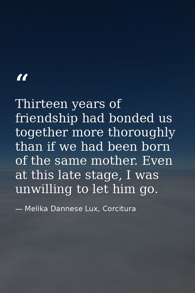 Thirteen years of friendship had bonded us together more thoroughly than if we had been born of the same mother. Even at — Melika Dannese Lux, Corcitura