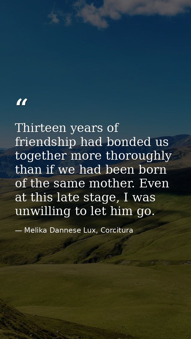 Thirteen years of friendship had bonded us together more thoroughly than if we had been born of the same mother. Even at — Melika Dannese Lux, Corcitura