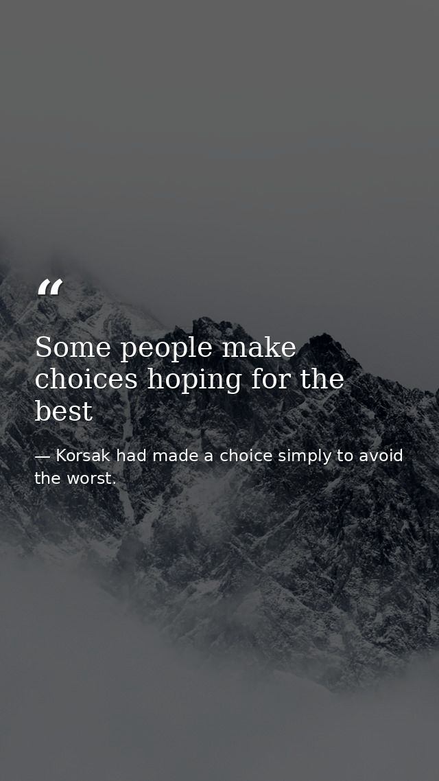 Some people make choices hoping for the best — Korsak had made a choice simply to avoid the worst.