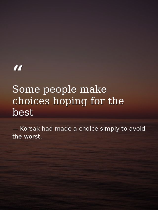 Some people make choices hoping for the best — Korsak had made a choice simply to avoid the worst.