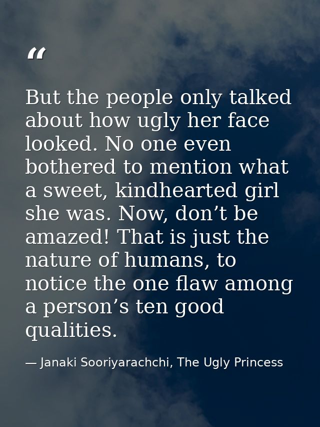 But the people only talked about how ugly her face looked. No one even bothered to mention what a sweet, kindhearted gir — Janaki Sooriyarachchi, The Ugly Princess