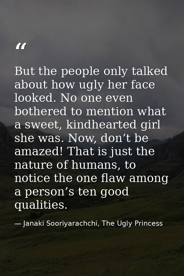 But the people only talked about how ugly her face looked. No one even bothered to mention what a sweet, kindhearted gir — Janaki Sooriyarachchi, The Ugly Princess