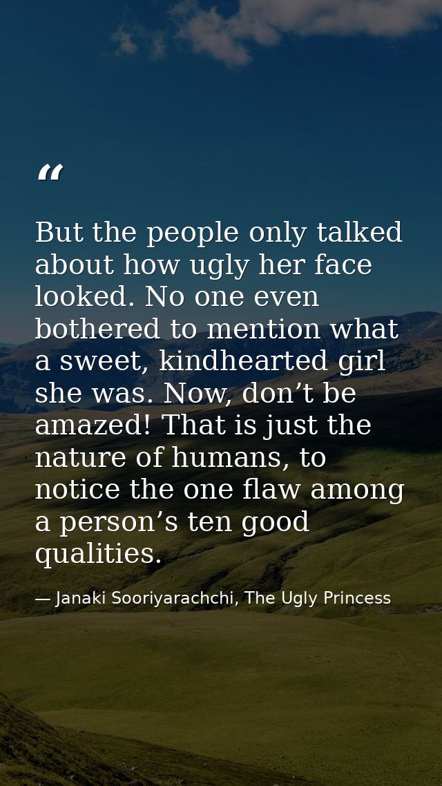 But the people only talked about how ugly her face looked. No one even bothered to mention what a sweet, kindhearted gir — Janaki Sooriyarachchi, The Ugly Princess