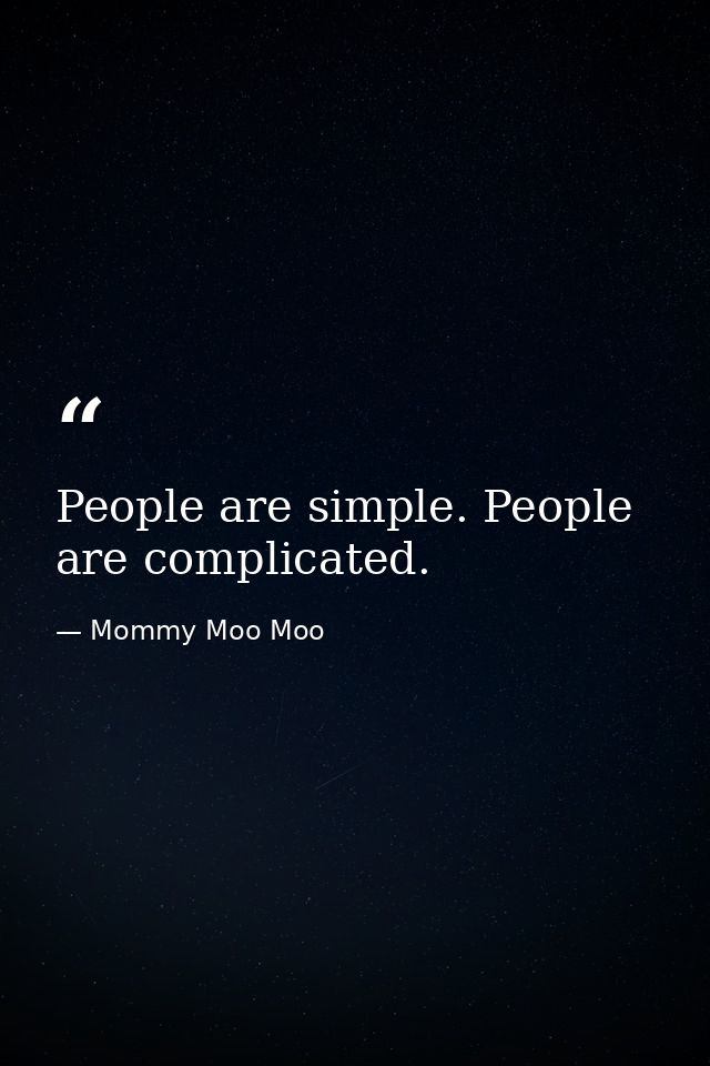 People are simple. People are complicated. — Mommy Moo Moo