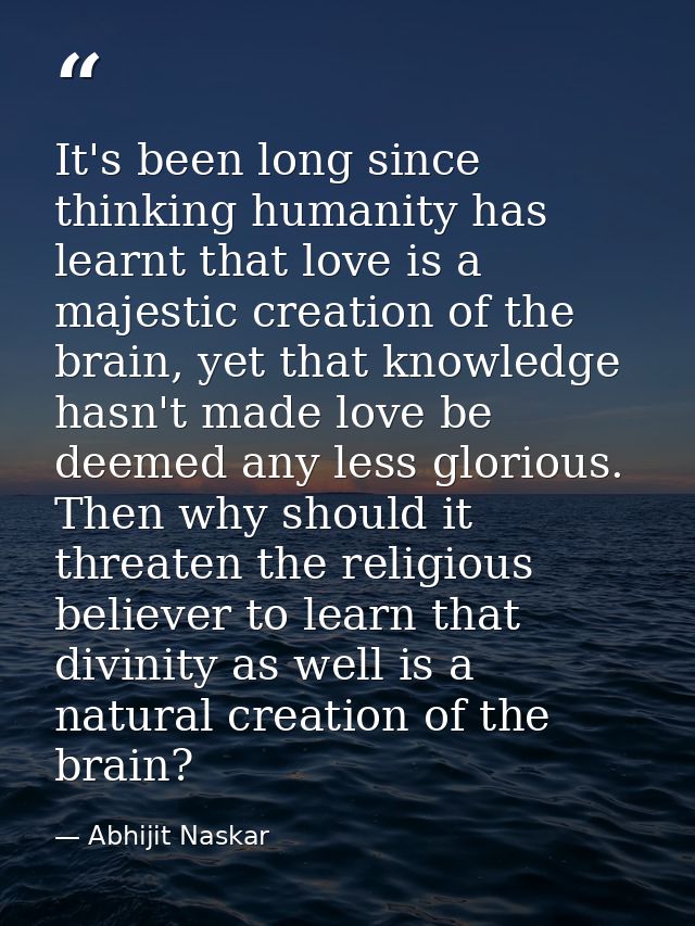 It's been long since thinking humanity has learnt that love is a majestic creation of the brain, yet that knowledge hasn — Abhijit Naskar