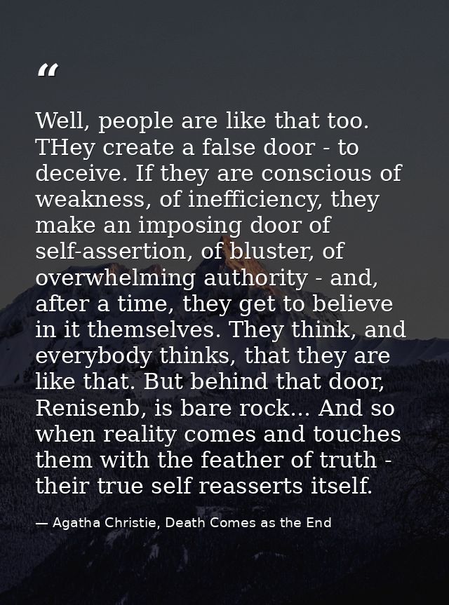 Well, people are like that too. THey create a false door - to deceive. If they are conscious of weakness, of inefficienc — Agatha Christie, Death Comes as the End