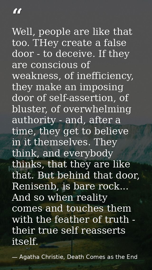 Well, people are like that too. THey create a false door - to deceive. If they are conscious of weakness, of inefficienc — Agatha Christie, Death Comes as the End