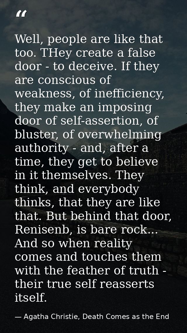 Well, people are like that too. THey create a false door - to deceive. If they are conscious of weakness, of inefficienc — Agatha Christie, Death Comes as the End