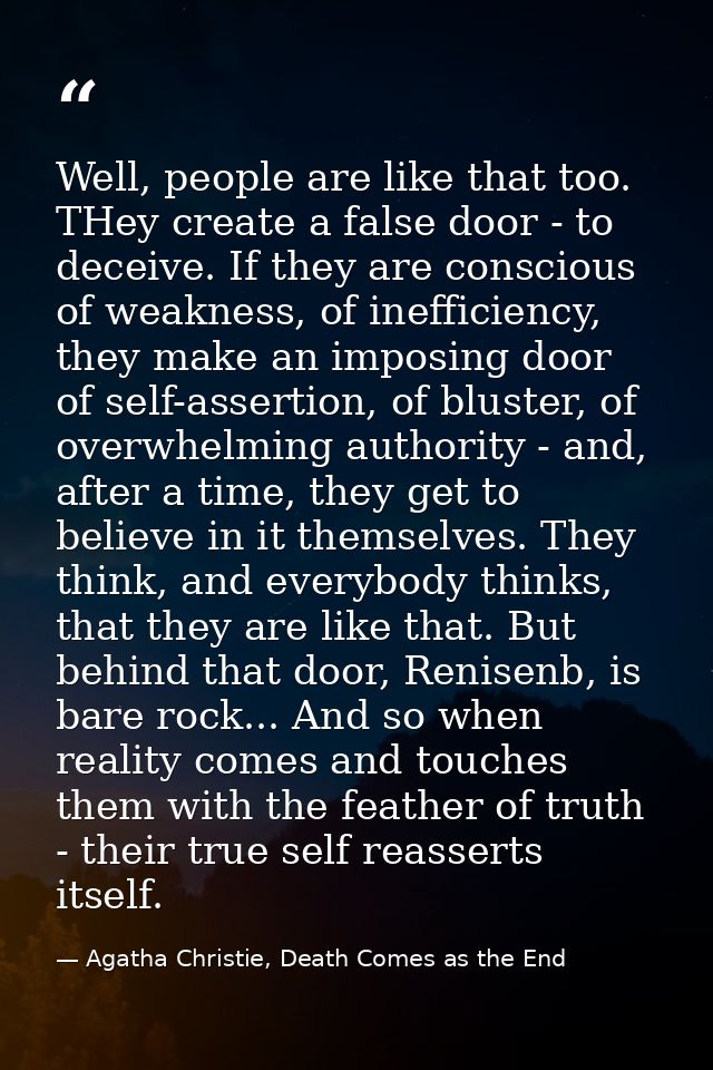 Well, people are like that too. THey create a false door - to deceive. If they are conscious of weakness, of inefficienc — Agatha Christie, Death Comes as the End