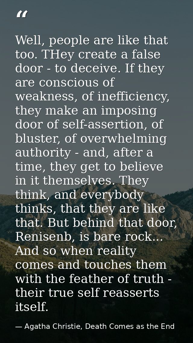 Well, people are like that too. THey create a false door - to deceive. If they are conscious of weakness, of inefficienc — Agatha Christie, Death Comes as the End