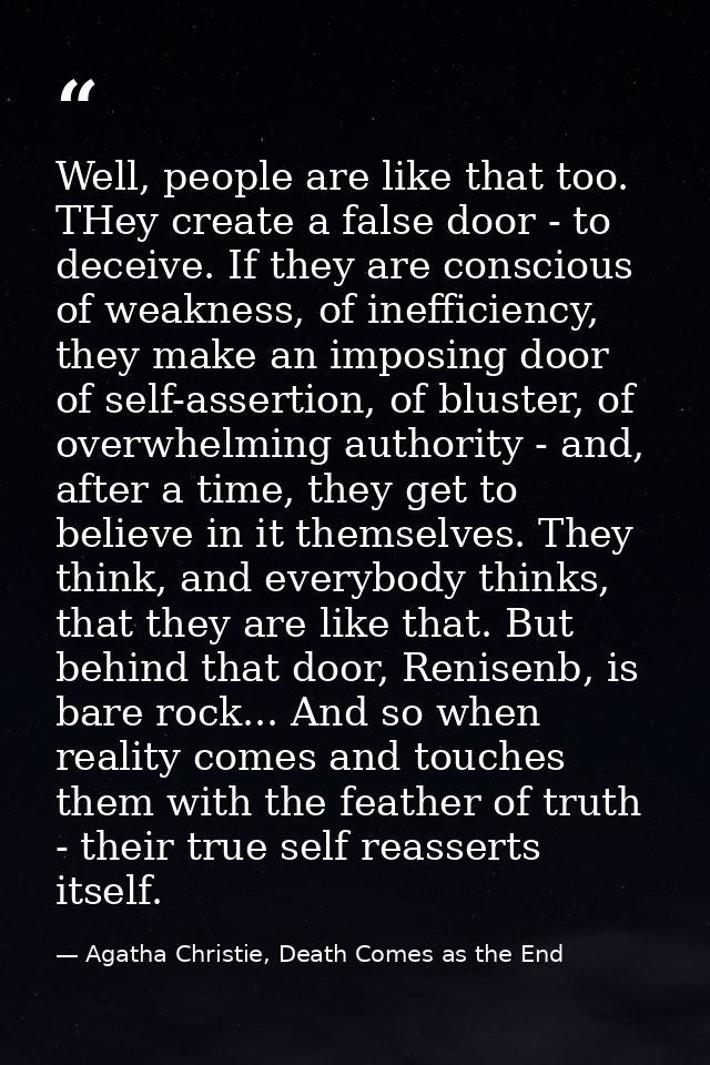 Well, people are like that too. THey create a false door - to deceive. If they are conscious of weakness, of inefficienc — Agatha Christie, Death Comes as the End