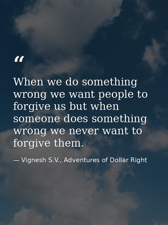 When we do something wrong we want people to forgive us but when someone does something wrong we never want to forgive t — Vignesh S.V., Adventures of Dollar Right