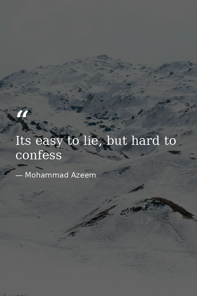 Its easy to lie, but hard to confess — Mohammad Azeem