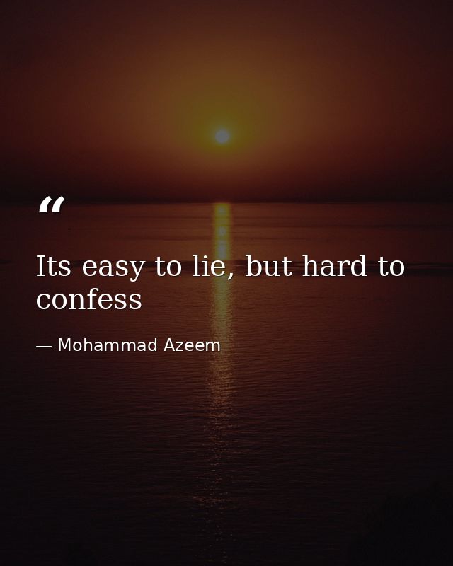 Its easy to lie, but hard to confess — Mohammad Azeem
