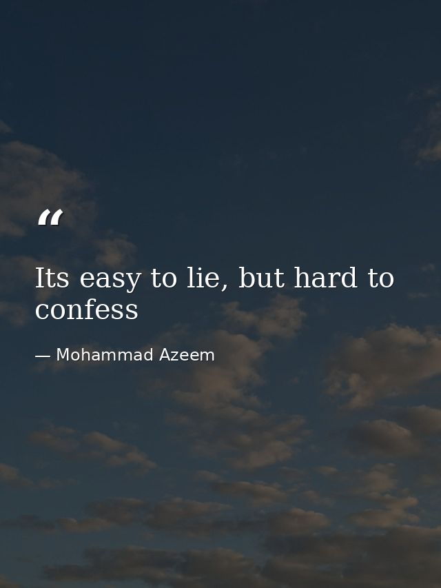 Its easy to lie, but hard to confess — Mohammad Azeem