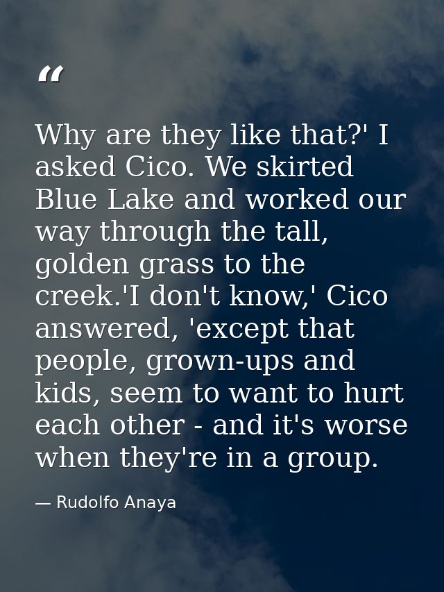 Why are they like that?' I asked Cico. We skirted Blue Lake and worked our way through the tall, golden grass to the cre — Rudolfo Anaya