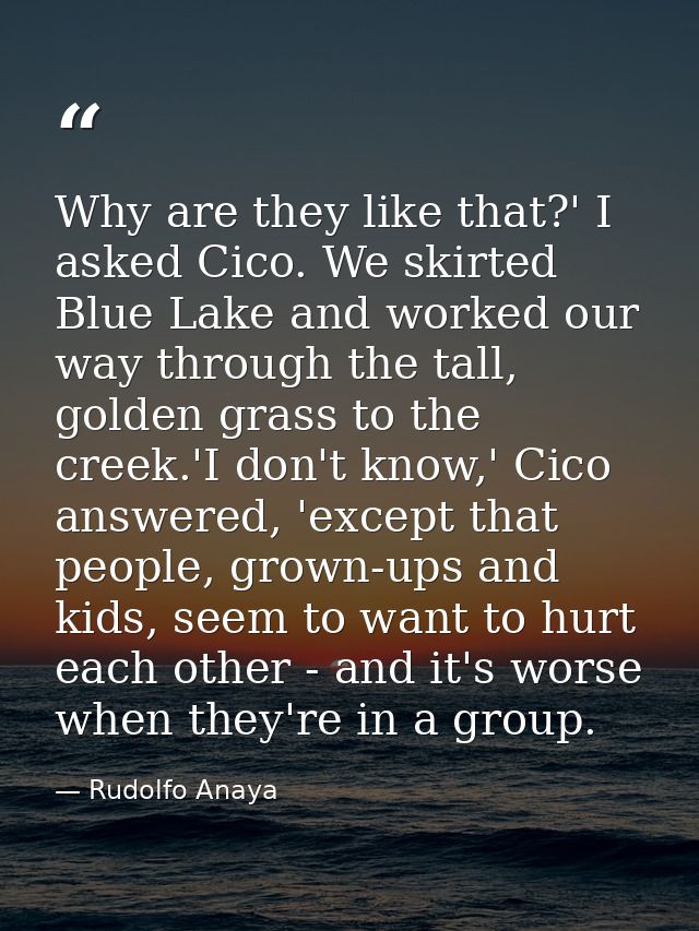 Why are they like that?' I asked Cico. We skirted Blue Lake and worked our way through the tall, golden grass to the cre — Rudolfo Anaya
