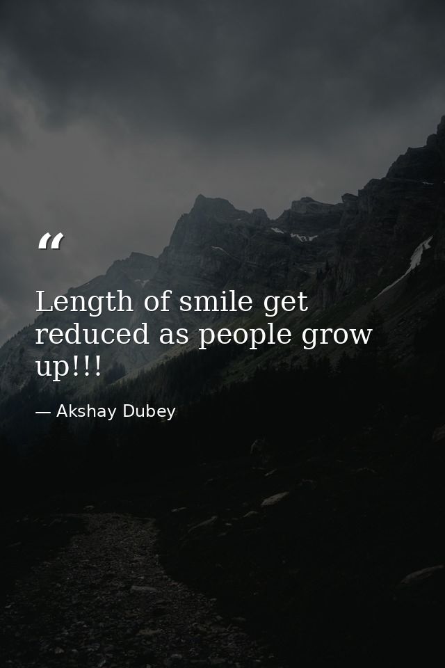 Length of smile get reduced as people grow up!!! — Akshay Dubey