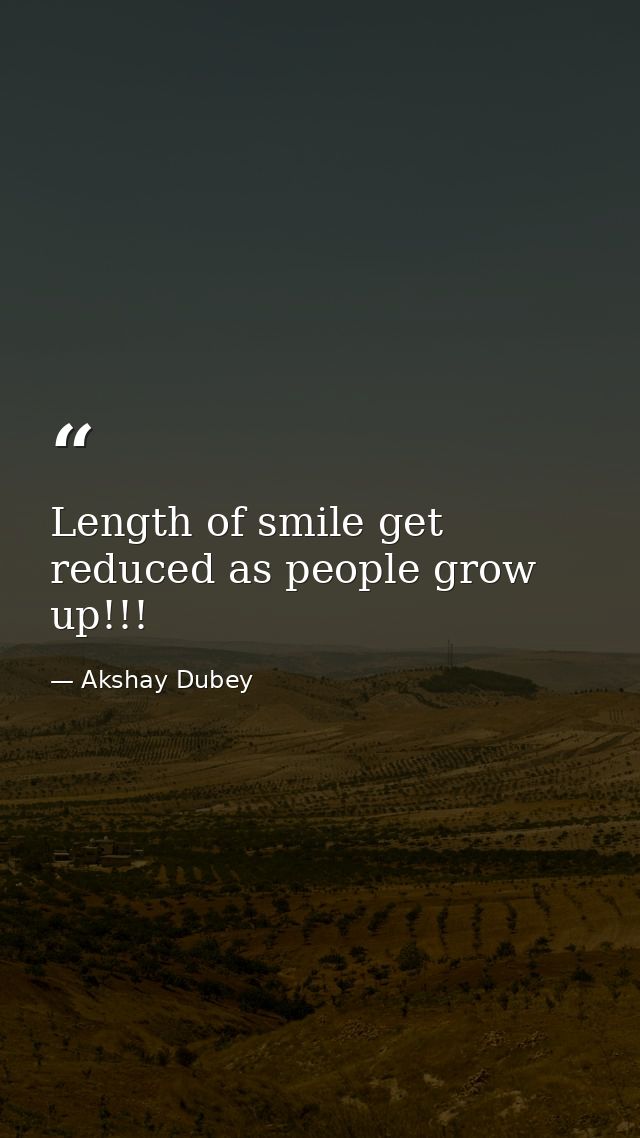Length of smile get reduced as people grow up!!! — Akshay Dubey