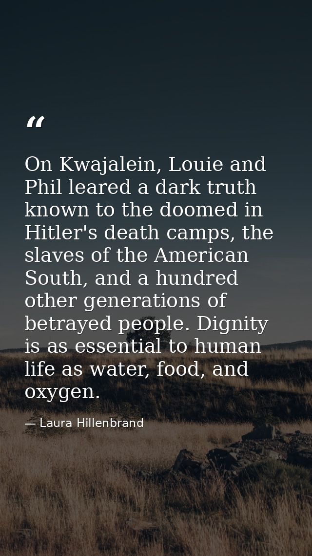On Kwajalein, Louie and Phil leared a dark truth known to the doomed in Hitler's death camps, the slaves of the American — Laura Hillenbrand