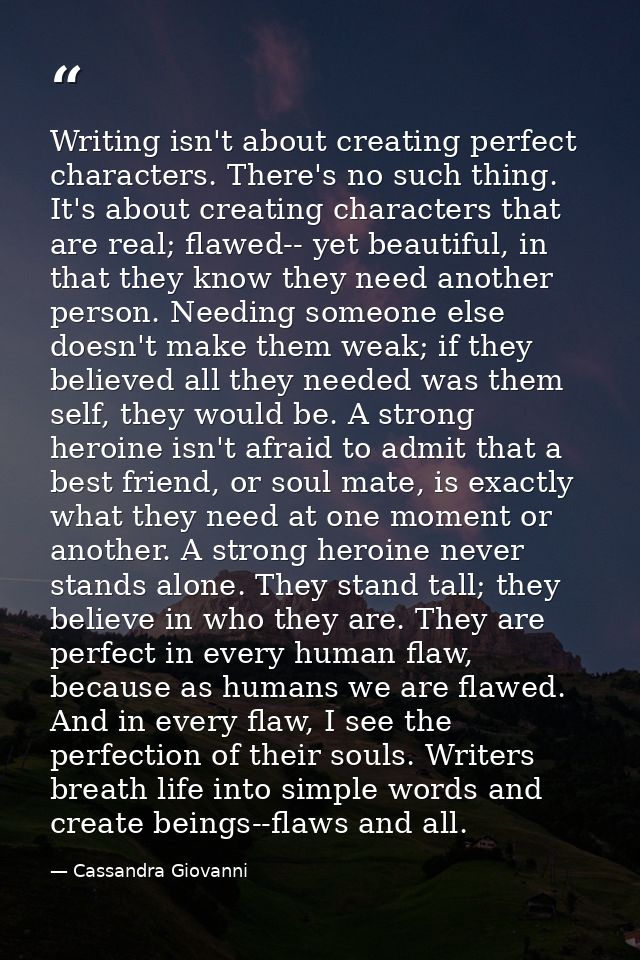 Writing isn't about creating perfect characters. There's no such thing. It's about creating characters that are real; fl — Cassandra Giovanni