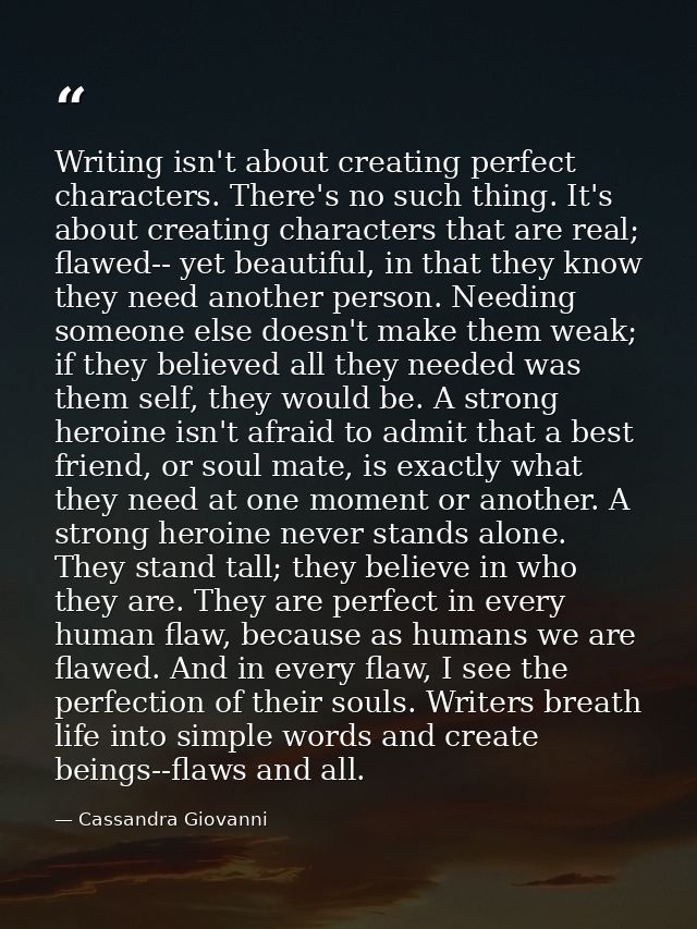 Writing isn't about creating perfect characters. There's no such thing. It's about creating characters that are real; fl — Cassandra Giovanni