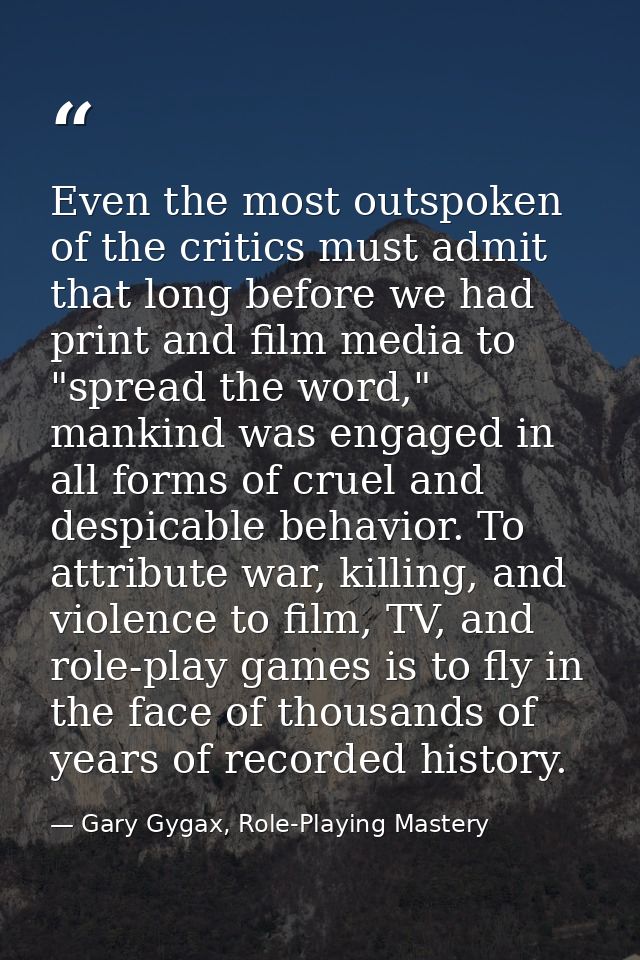 Even the most outspoken of the critics must admit that long before we had print and film media to "spread the word," man — Gary Gygax, Role-Playing Mastery