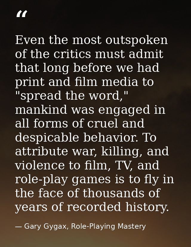Even the most outspoken of the critics must admit that long before we had print and film media to "spread the word," man — Gary Gygax, Role-Playing Mastery