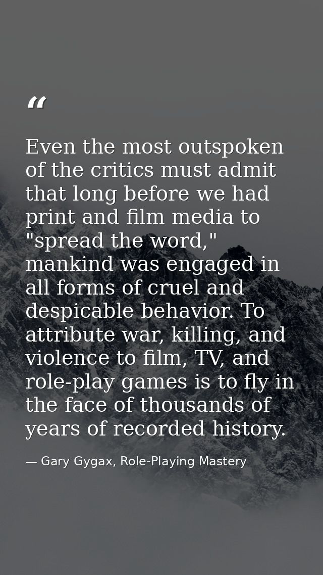 Even the most outspoken of the critics must admit that long before we had print and film media to "spread the word," man — Gary Gygax, Role-Playing Mastery