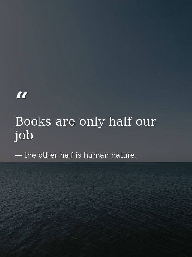 Books are only half our job — the other half is human nature.