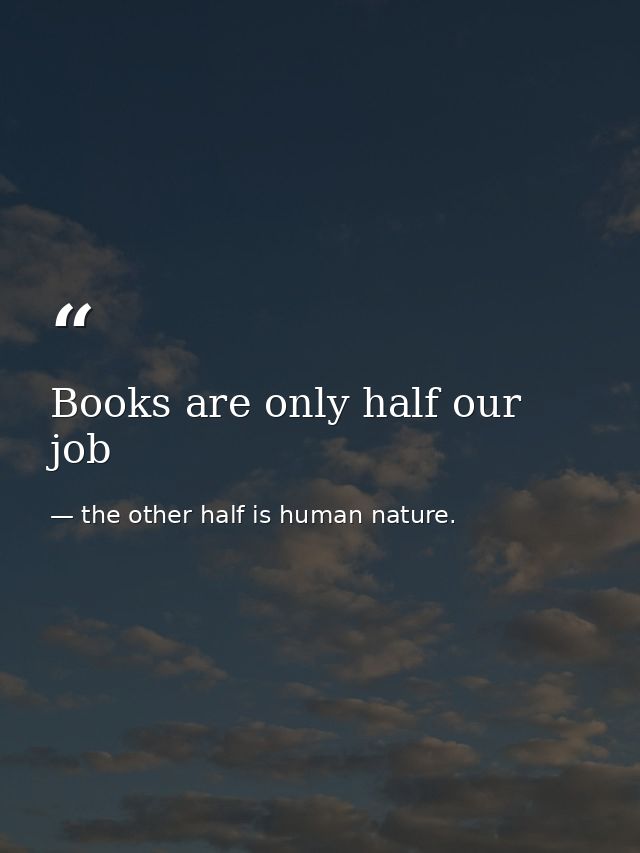 Books are only half our job — the other half is human nature.
