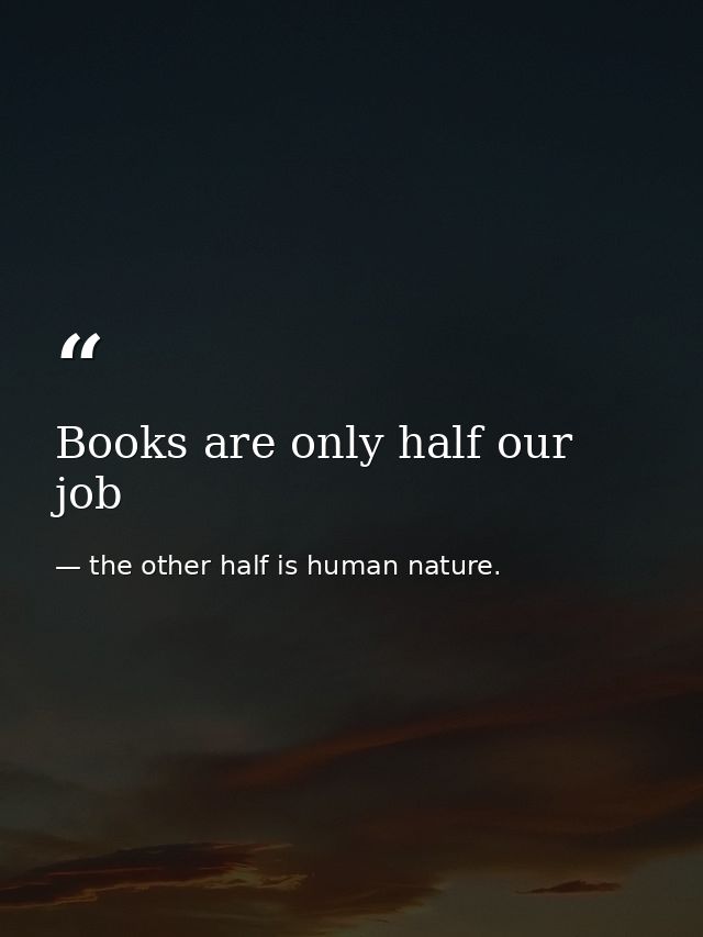 Books are only half our job — the other half is human nature.