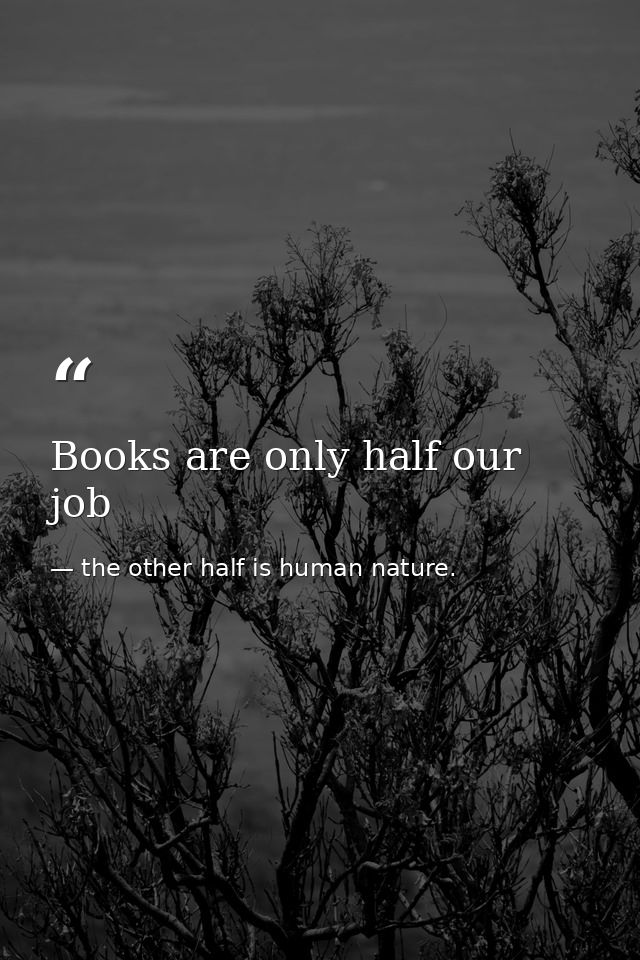 Books are only half our job — the other half is human nature.