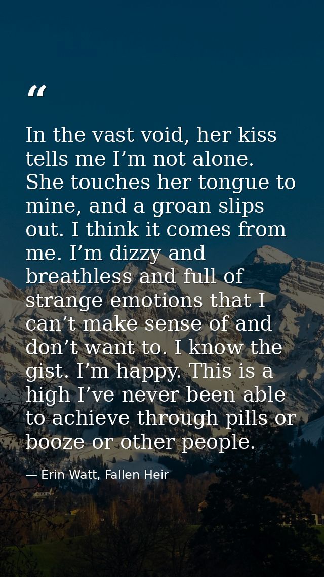 In the vast void, her kiss tells me I’m not alone. She touches her tongue to mine, and a groan slips out. I think it com — Erin Watt, Fallen Heir
