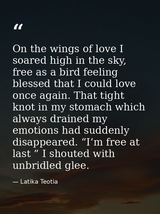 On the wings of love I soared high in the sky, free as a bird feeling blessed that I could love once again. That tight k — Latika Teotia