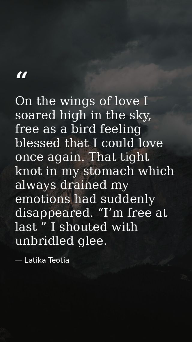 On the wings of love I soared high in the sky, free as a bird feeling blessed that I could love once again. That tight k — Latika Teotia